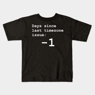 Days since last timezone issue: -1 Kids T-Shirt